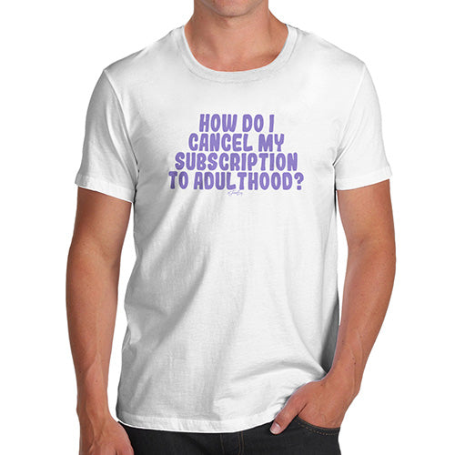 Novelty Tshirts Men Funny Cancel My Subscription To Adulthood Men's T-Shirt Medium White