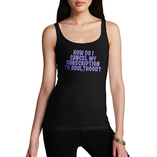Funny Tank Top For Women Sarcasm Cancel My Subscription To Adulthood Women's Tank Top X-Large Black