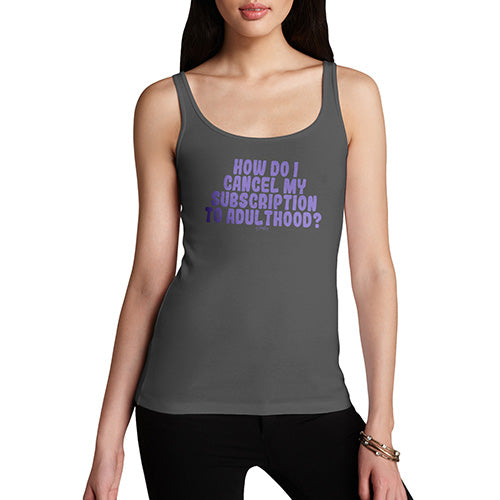 Funny Tank Tops For Women Cancel My Subscription To Adulthood Women's Tank Top Large Dark Grey