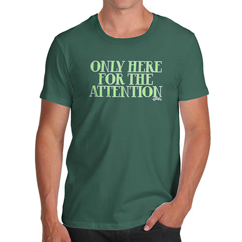 Funny Tee For Men Only Here For The Attention Men's T-Shirt Small Bottle Green