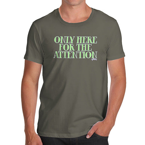 Novelty Tshirts Men Only Here For The Attention Men's T-Shirt X-Large Khaki