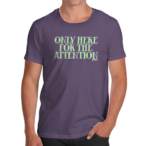 Funny Tee For Men Only Here For The Attention Men's T-Shirt Small Plum