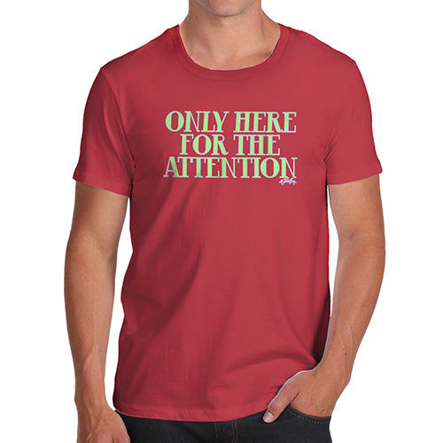 Funny T-Shirts For Guys Only Here For The Attention Men's T-Shirt Medium Red