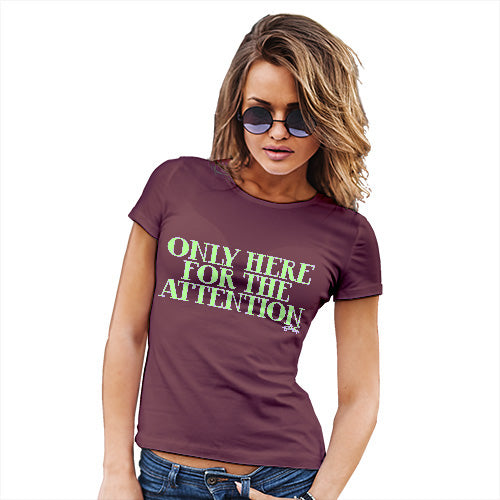 Womens Novelty T Shirt Only Here For The Attention Women's T-Shirt X-Large Burgundy