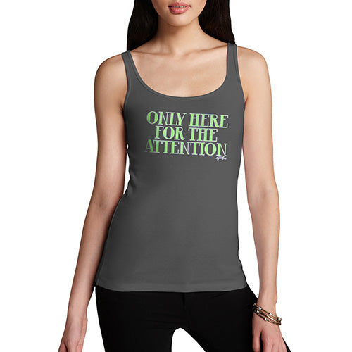 Womens Funny Tank Top Only Here For The Attention Women's Tank Top X-Large Dark Grey