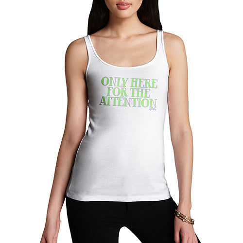 Novelty Tank Top Women Only Here For The Attention Women's Tank Top Medium White