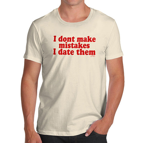 Funny Tshirts For Men I Don't Make Mistakes I Date Them Men's T-Shirt Large Natural