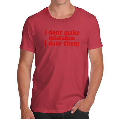 Novelty Tshirts Men I Don't Make Mistakes I Date Them Men's T-Shirt Large Red