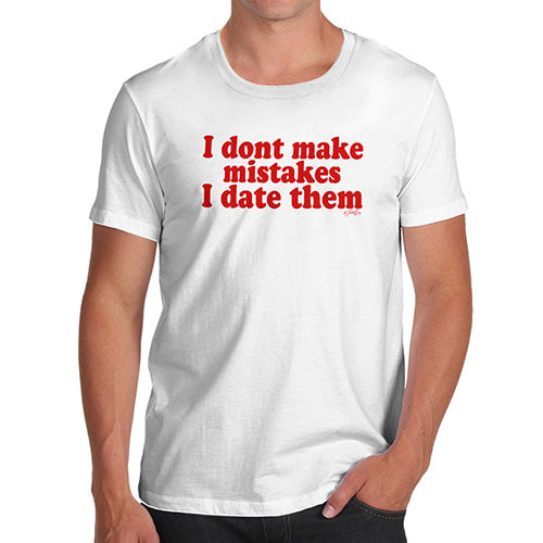 Funny Mens T Shirts I Don't Make Mistakes I Date Them Men's T-Shirt X-Large White