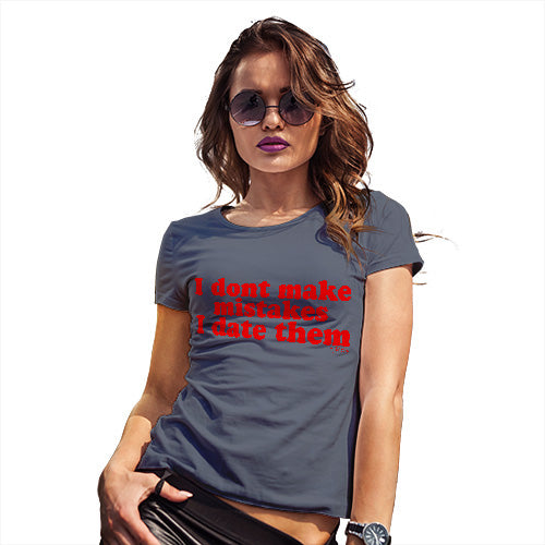 Womens Novelty T Shirt Christmas I Don't Make Mistakes I Date Them Women's T-Shirt X-Large Navy