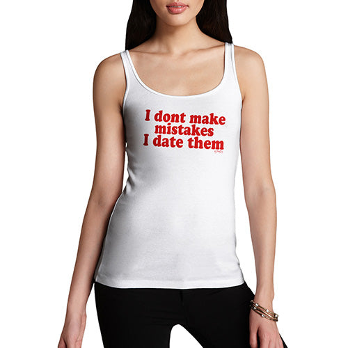 Funny Tank Top For Mum I Don't Make Mistakes I Date Them Women's Tank Top Small White