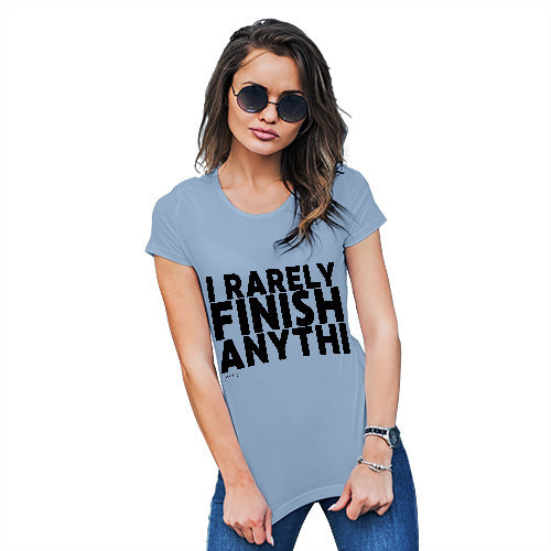 Womens Humor Novelty Graphic Funny T Shirt I Rarely Finish Anything Women's T-Shirt Medium Sky Blue