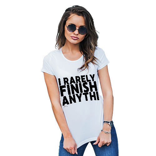 Funny Tee Shirts For Women I Rarely Finish Anything Women's T-Shirt Medium White