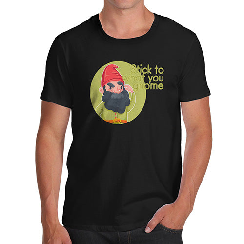 Funny Mens T Shirts Stick To What You Gnome Men's T-Shirt X-Large Black