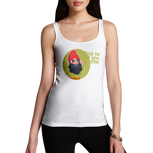 Funny Tank Tops For Women Stick To What You Gnome Women's Tank Top Small White