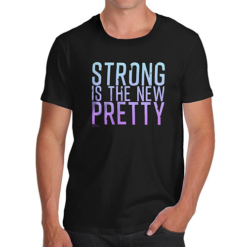 Novelty Tshirts Men Funny Strong Is The New Pretty Men's T-Shirt Medium Black