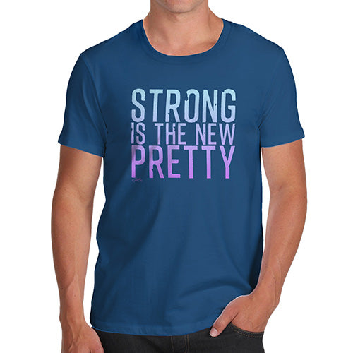 Novelty T Shirts For Dad Strong Is The New Pretty Men's T-Shirt Small Royal Blue