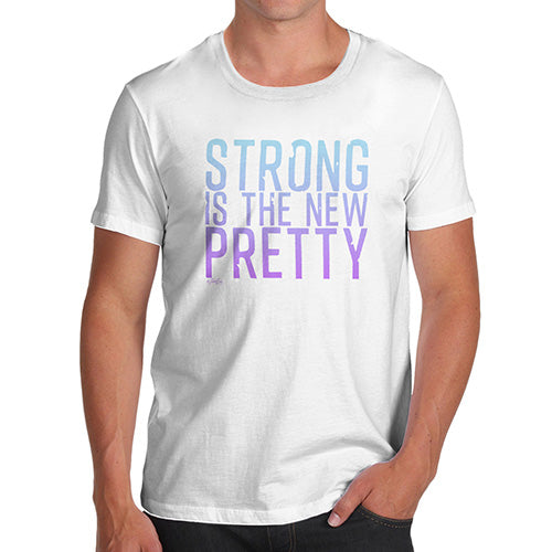 Novelty Tshirts Men Strong Is The New Pretty Men's T-Shirt X-Large White