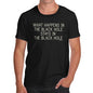 Funny T-Shirts For Men What Happens In The Black Hole Men's T-Shirt X-Large Black