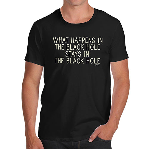 Funny T-Shirts For Men What Happens In The Black Hole Men's T-Shirt X-Large Black