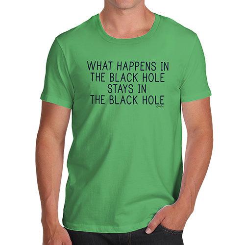Funny T-Shirts For Men What Happens In The Black Hole Men's T-Shirt X-Large Green