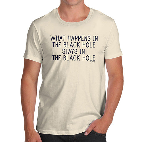 Funny T-Shirts For Guys What Happens In The Black Hole Men's T-Shirt Large Natural