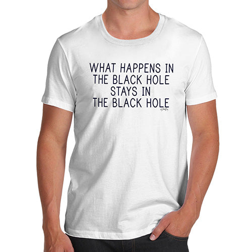 Mens Funny Sarcasm T Shirt What Happens In The Black Hole Men's T-Shirt Medium White