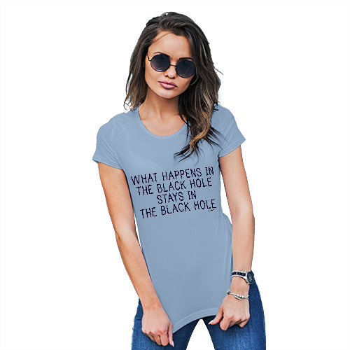 Funny Tshirts For Women What Happens In The Black Hole Women's T-Shirt Small Sky Blue