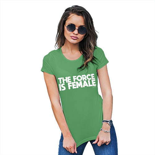 Womens T-Shirt Funny Geek Nerd Hilarious Joke The Force Is Female Women's T-Shirt X-Large Green