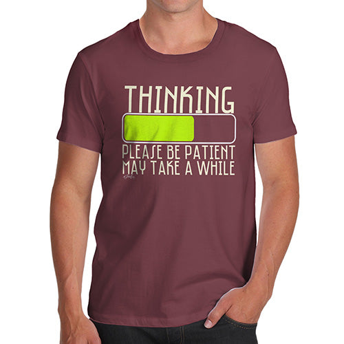 Funny T-Shirts For Men Thinking Please Be Patient Men's T-Shirt Small Burgundy