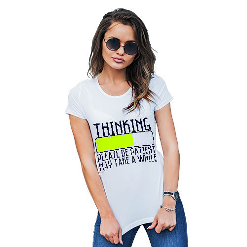 Funny Tee Shirts For Women Thinking Please Be Patient Women's T-Shirt Medium White