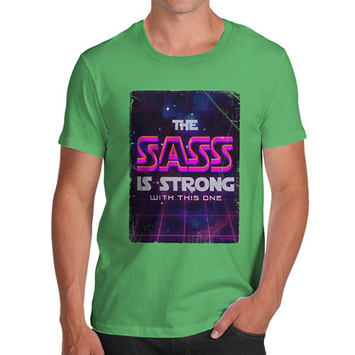 Funny T Shirts For Dad The Sass Is Strong Men's T-Shirt Small Green