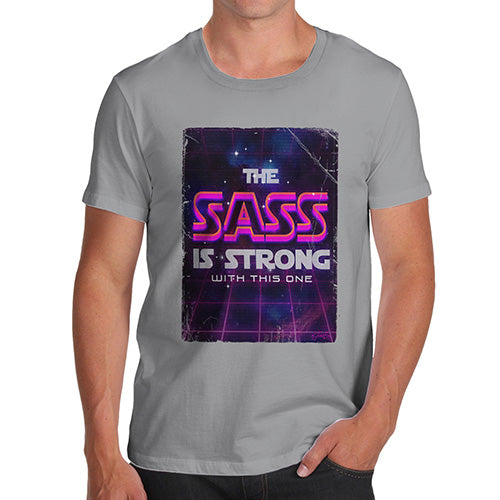 Mens T-Shirt Funny Geek Nerd Hilarious Joke The Sass Is Strong Men's T-Shirt Small Light Grey