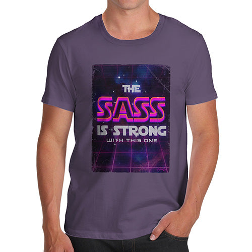 Novelty T Shirts For Dad The Sass Is Strong Men's T-Shirt Small Plum