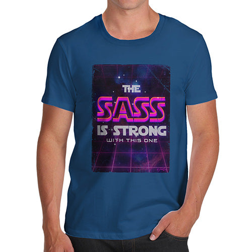 Funny T Shirts For Dad The Sass Is Strong Men's T-Shirt Small Royal Blue