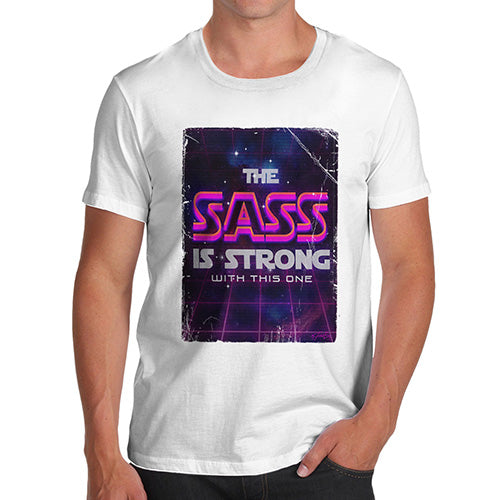 Funny T Shirts For Men The Sass Is Strong Men's T-Shirt Large White