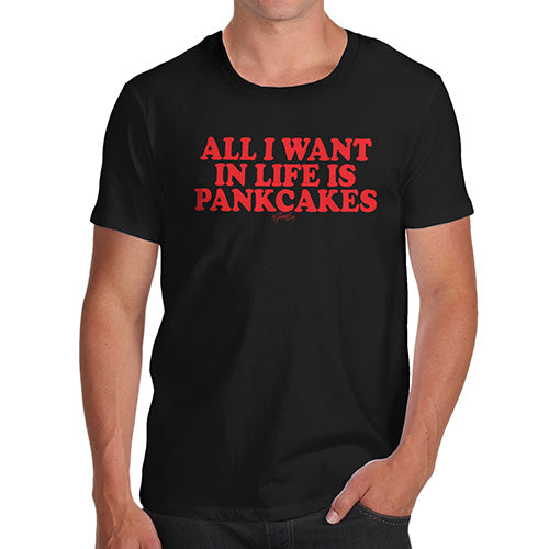 Funny T Shirts For Men All I Want In Life Is Pancakes Men's T-Shirt X-Large Black