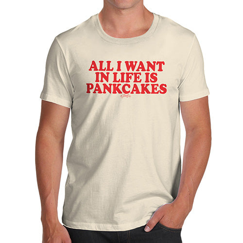 Funny Tshirts For Men All I Want In Life Is Pancakes Men's T-Shirt X-Large Natural