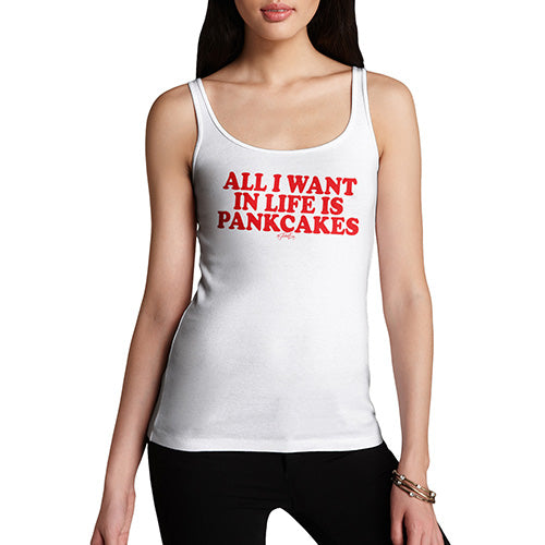 Womens Novelty Tank Top All I Want In Life Is Pancakes Women's Tank Top X-Large White