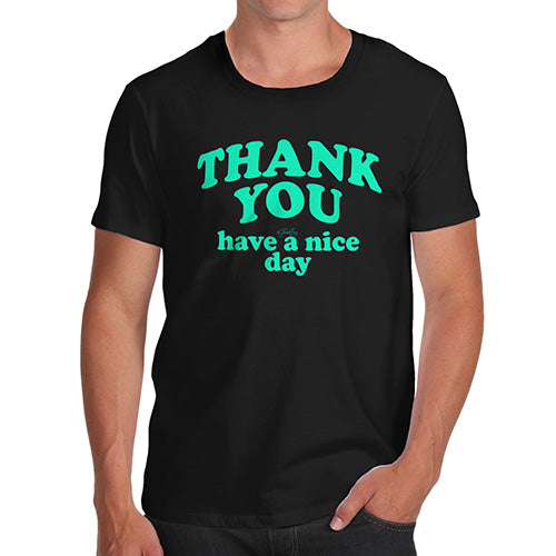 Novelty T Shirts For Dad Thank You Have A Nice Day Men's T-Shirt Small Black