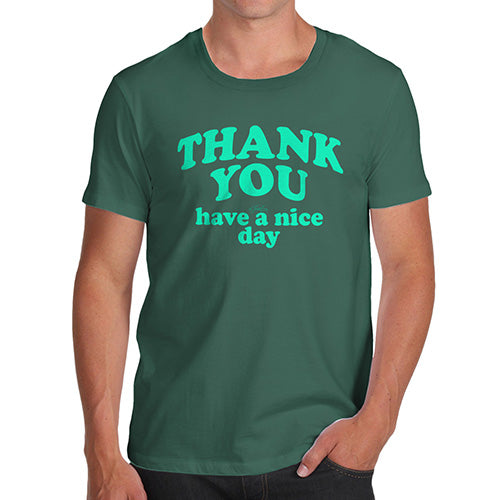 Novelty T Shirts For Dad Thank You Have A Nice Day Men's T-Shirt X-Large Bottle Green
