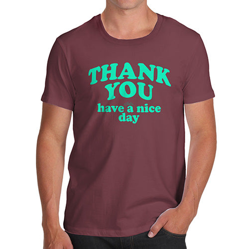 Mens Humor Novelty Graphic Sarcasm Funny T Shirt Thank You Have A Nice Day Men's T-Shirt Medium Burgundy