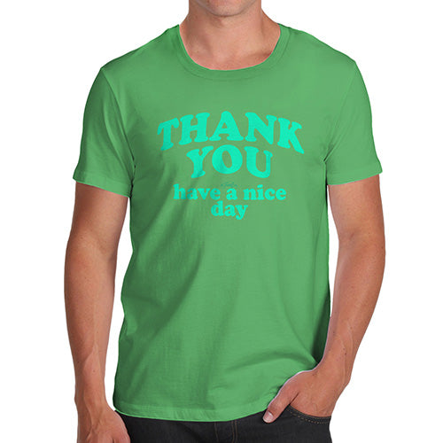 Mens Funny Sarcasm T Shirt Thank You Have A Nice Day Men's T-Shirt Large Green