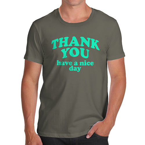 Mens Funny Sarcasm T Shirt Thank You Have A Nice Day Men's T-Shirt Large Khaki