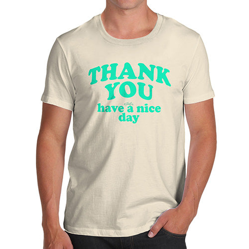 Funny Gifts For Men Thank You Have A Nice Day Men's T-Shirt Large Natural