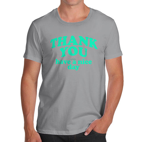Novelty T Shirts For Dad Thank You Have A Nice Day Men's T-Shirt Large Light Grey