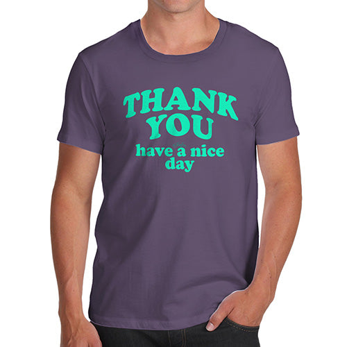 Funny Tshirts For Men Thank You Have A Nice Day Men's T-Shirt Small Plum