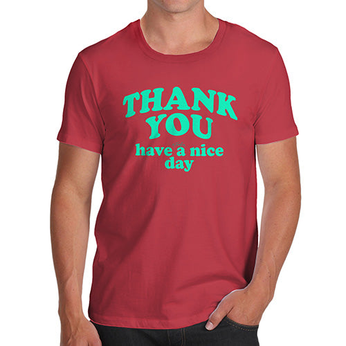 Novelty Tshirts Men Thank You Have A Nice Day Men's T-Shirt Large Red