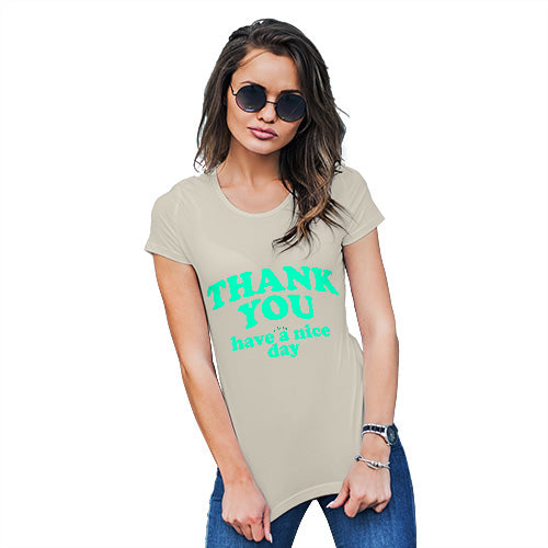 Womens Humor Novelty Graphic Funny T Shirt Thank You Have A Nice Day Women's T-Shirt Medium Natural