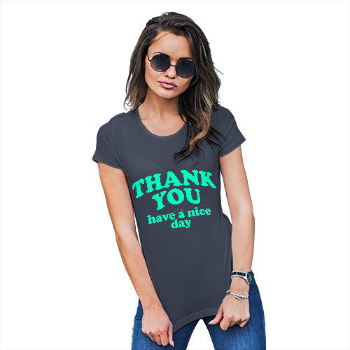 Womens Funny T Shirts Thank You Have A Nice Day Women's T-Shirt Large Navy